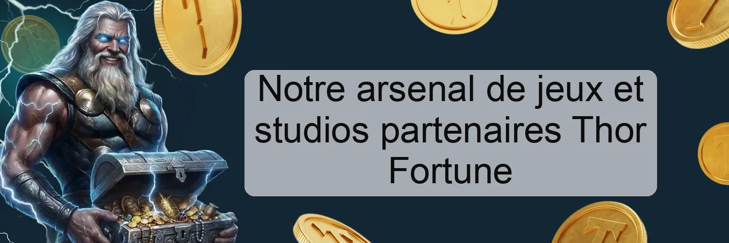 Notre arsenal de jeux et studios partenaires Thor Fortune