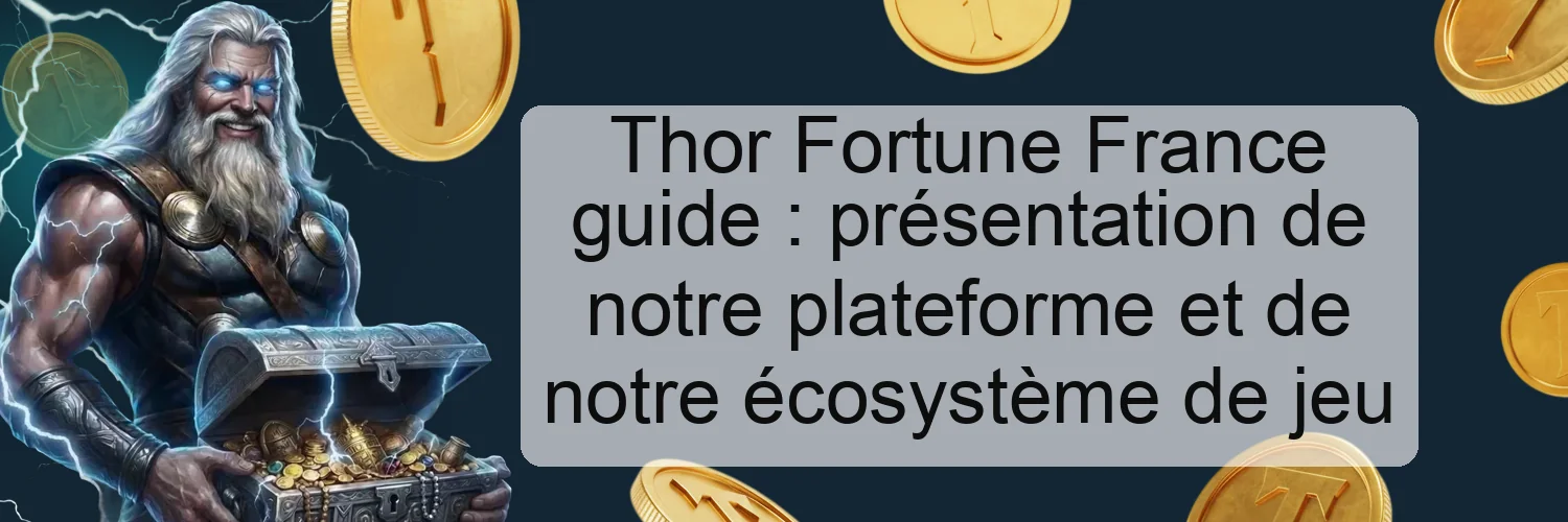 Thor Fortune France guide : présentation de notre plateforme et de notre écosystème de jeu